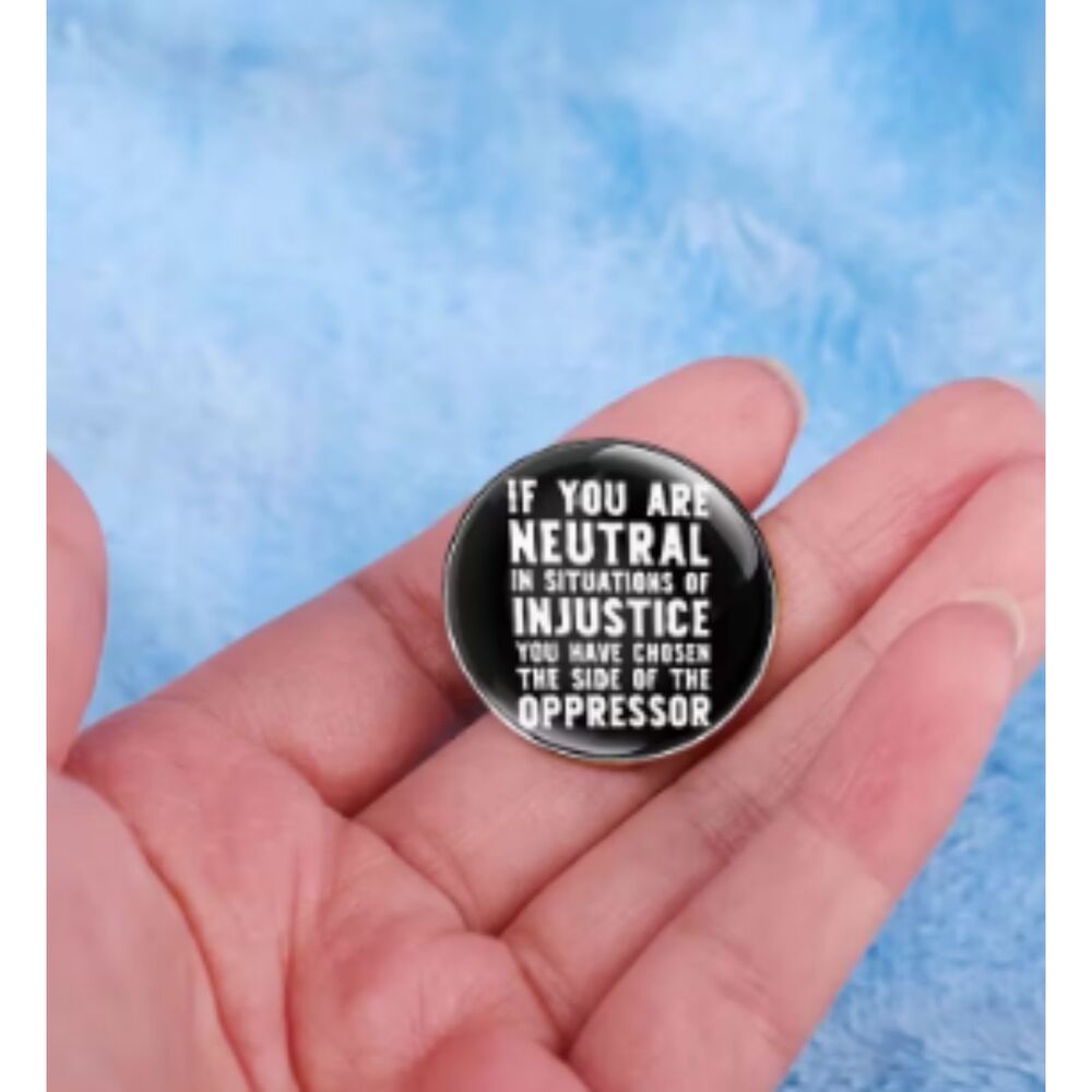 Black Political Button "If you are Neutral in situations of injustice" Metal Pin - Picture 3 of 5